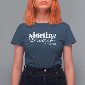 Funny Sideline Coach Parent T Shirt For Women Soccer Mom Dad Football TS11 Navy Print Your Wear