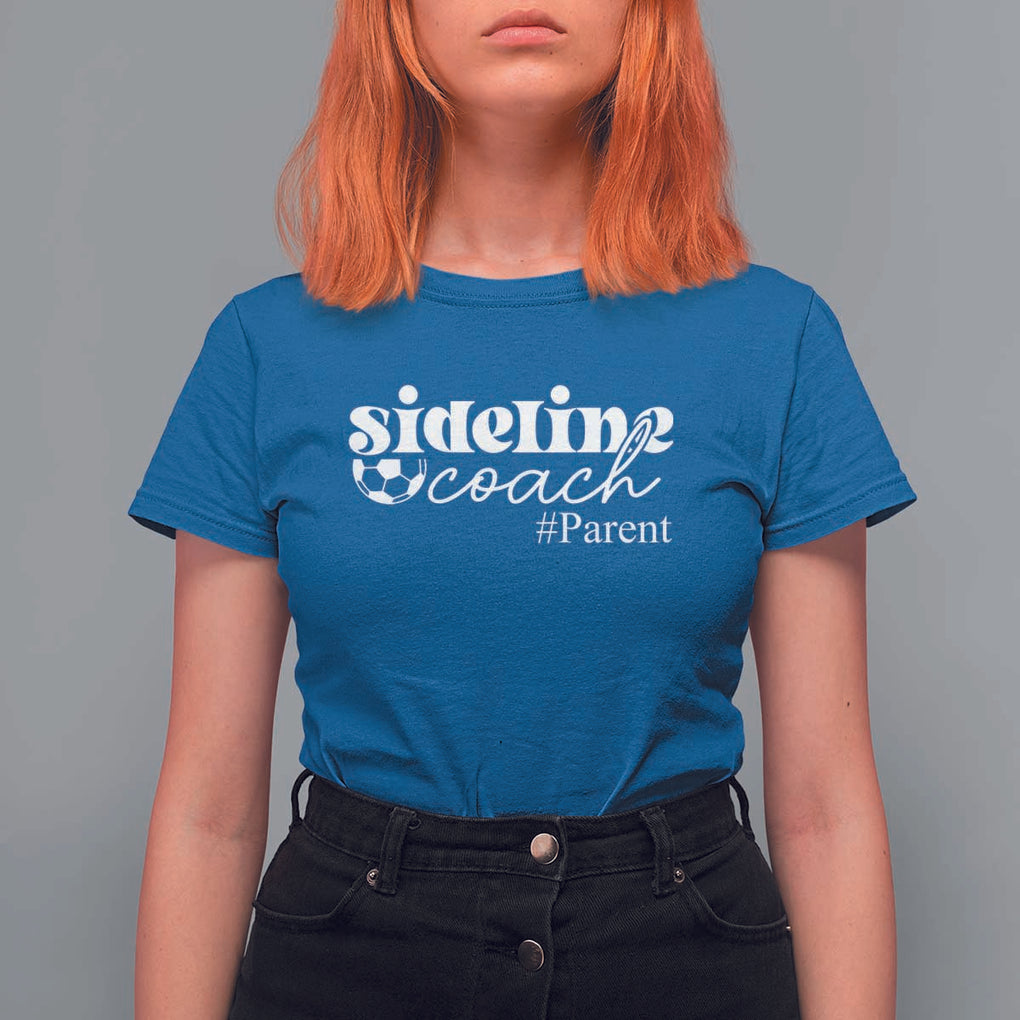 Funny Sideline Coach Parent T Shirt For Women Soccer Mom Dad Football TS11 Royal Blue Print Your Wear