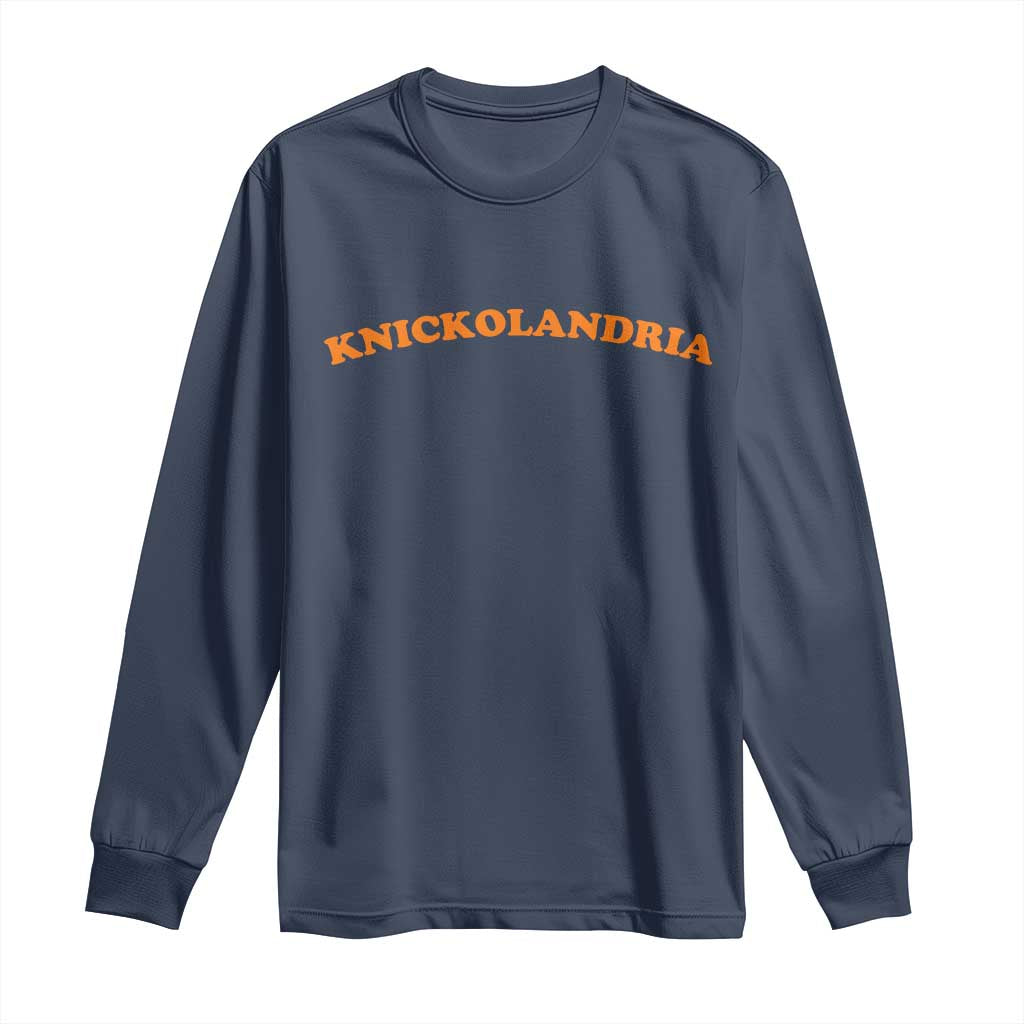 Knickolandria Funny Sports Saying for Fan Long Sleeve Shirt
