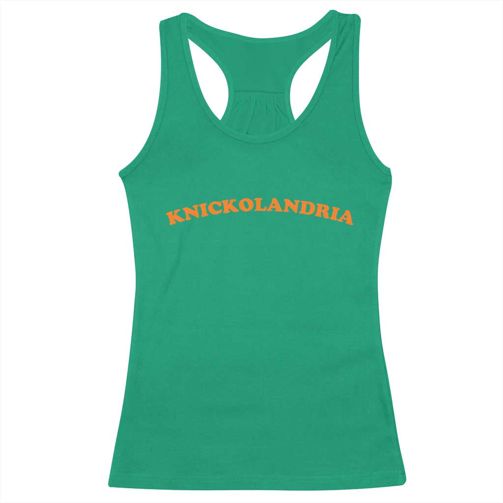 Knickolandria Funny Sports Saying for Fan Racerback Tank Top