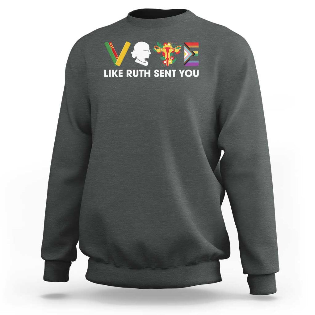 Vote Like Ruth Sent You Sweatshirt RBG Feminist Women's Rights TS11 Dark Heather Print Your Wear