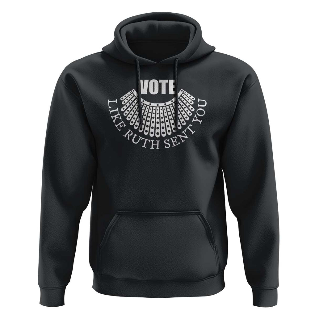 Vote Like Ruth Sent You Hoodie RBG Feminist Women's Rights TS11 Black Print Your Wear