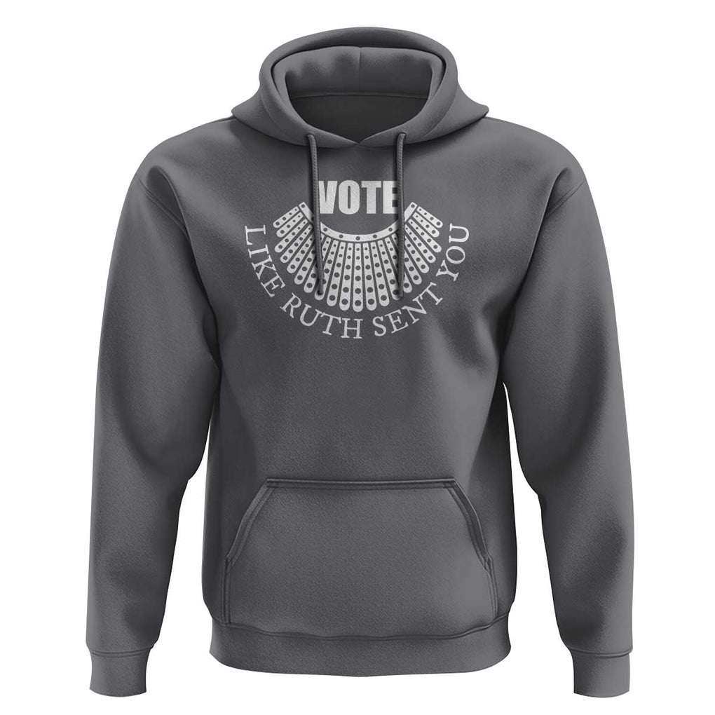 Vote Like Ruth Sent You Hoodie RBG Feminist Women's Rights TS11 Charcoal Print Your Wear