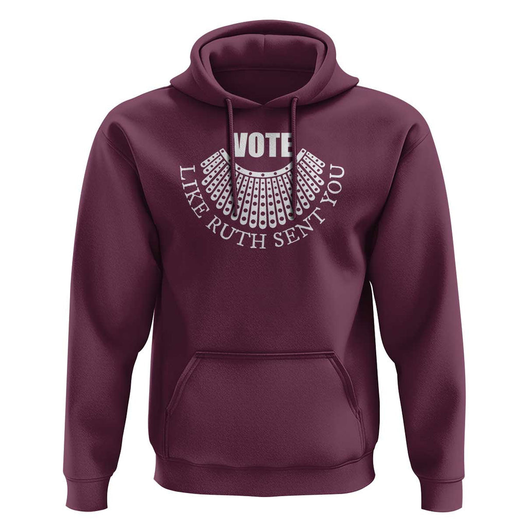 Vote Like Ruth Sent You Hoodie RBG Feminist Women's Rights TS11 Maroon Print Your Wear