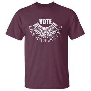 Vote Like Ruth Sent You T Shirt RBG Feminist Women's Rights TS11 Maroon Print Your Wear