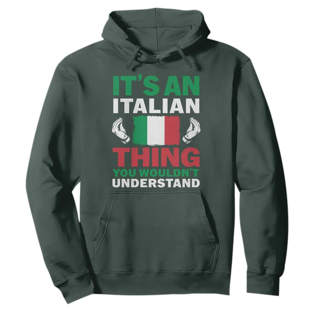 Its An Italian Thing You Wouldnt Understand Hoodie Che Vuoi Italian Flag TS11 Dark Forest Green Print Your Wear
