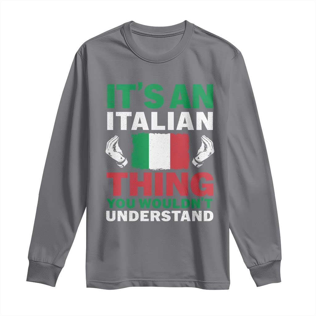 Its An Italian Thing You Wouldnt Understand Long Sleeve Shirt Che Vuoi Italian Flag TS11 Charcoal Print Your Wear