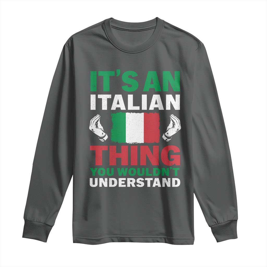 Its An Italian Thing You Wouldnt Understand Long Sleeve Shirt Che Vuoi Italian Flag TS11 Dark Heather Print Your Wear