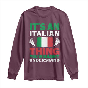 Its An Italian Thing You Wouldnt Understand Long Sleeve Shirt Che Vuoi Italian Flag TS11 Maroon Print Your Wear