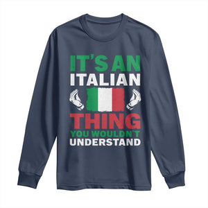 Its An Italian Thing You Wouldnt Understand Long Sleeve Shirt Che Vuoi Italian Flag TS11 Navy Print Your Wear
