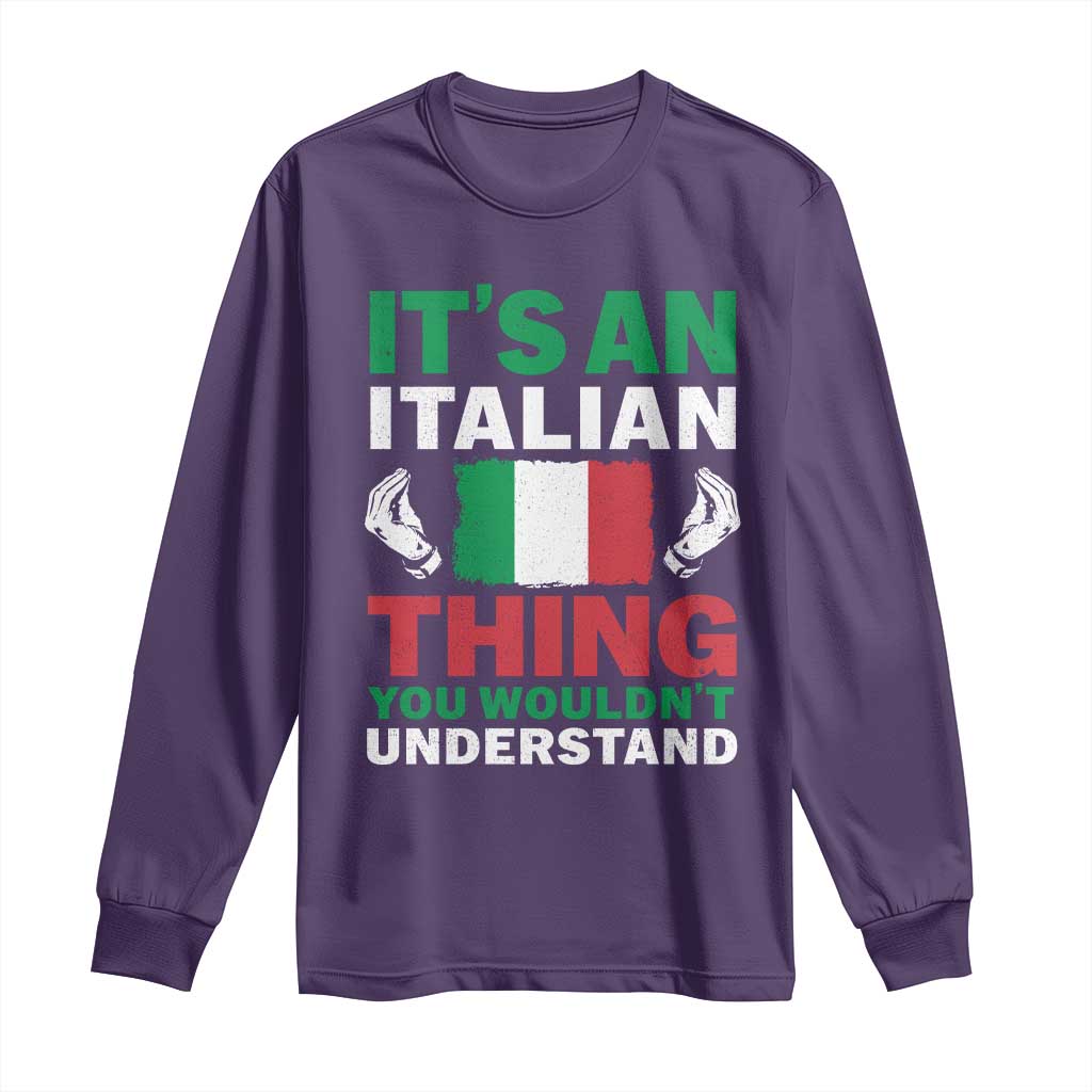 Its An Italian Thing You Wouldnt Understand Long Sleeve Shirt Che Vuoi Italian Flag TS11 Purple Print Your Wear
