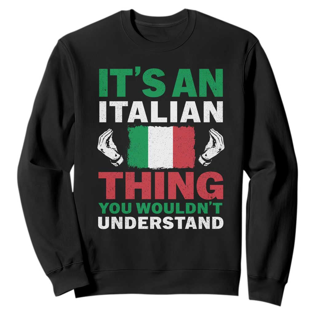 Its An Italian Thing You Wouldnt Understand Sweatshirt Che Vuoi Italian Flag TS11 Black Print Your Wear