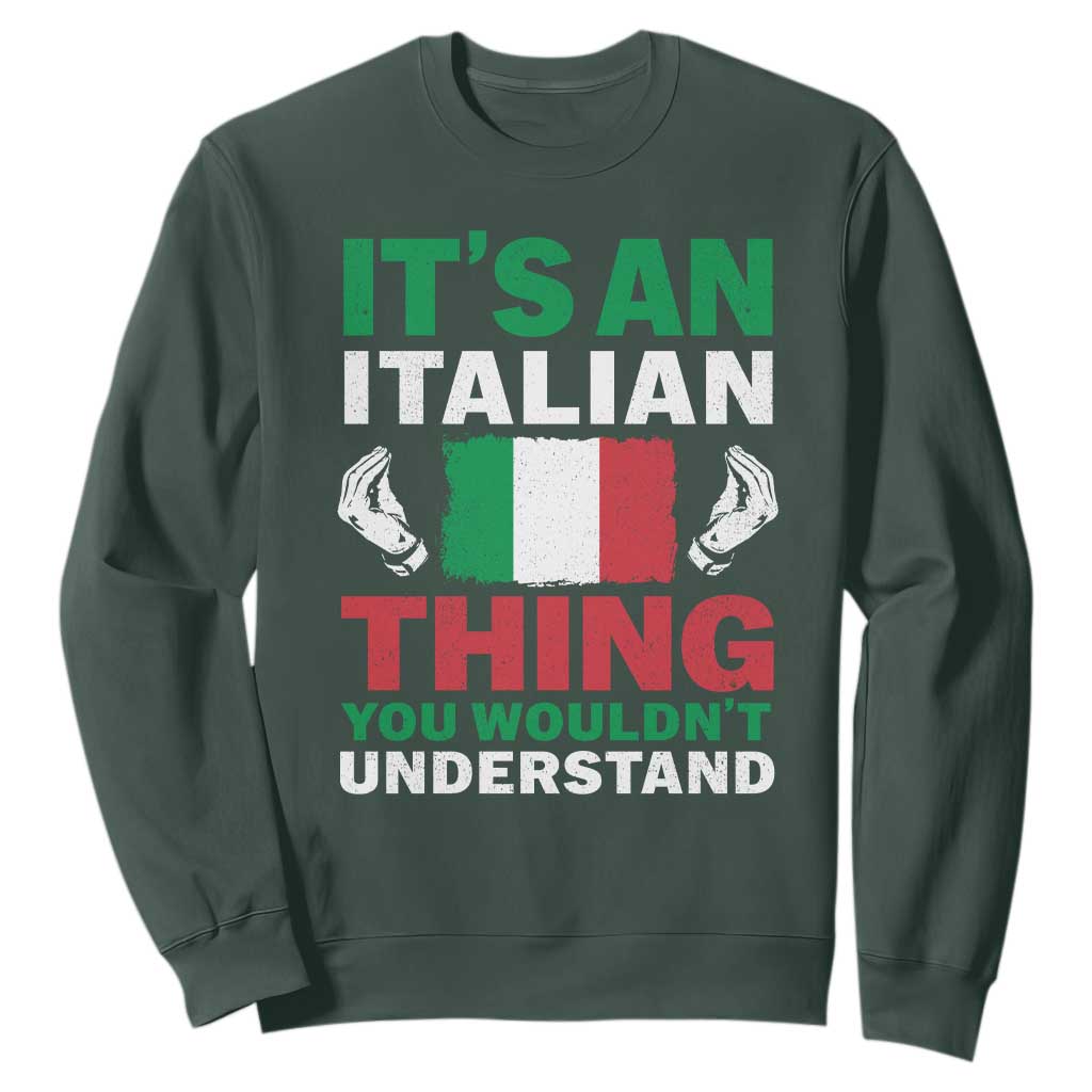 Its An Italian Thing You Wouldnt Understand Sweatshirt Che Vuoi Italian Flag TS11 Dark Forest Green Print Your Wear