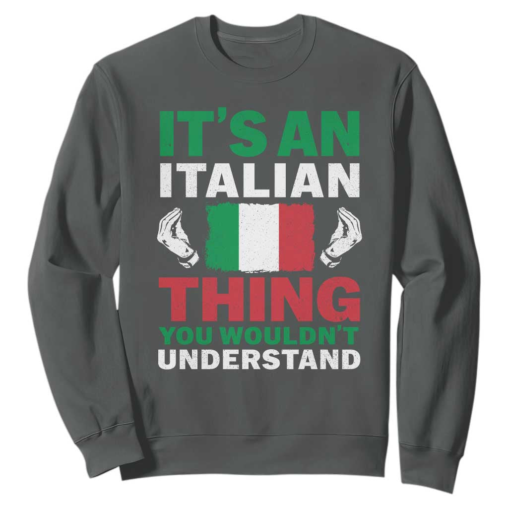 Its An Italian Thing You Wouldnt Understand Sweatshirt Che Vuoi Italian Flag TS11 Dark Heather Print Your Wear