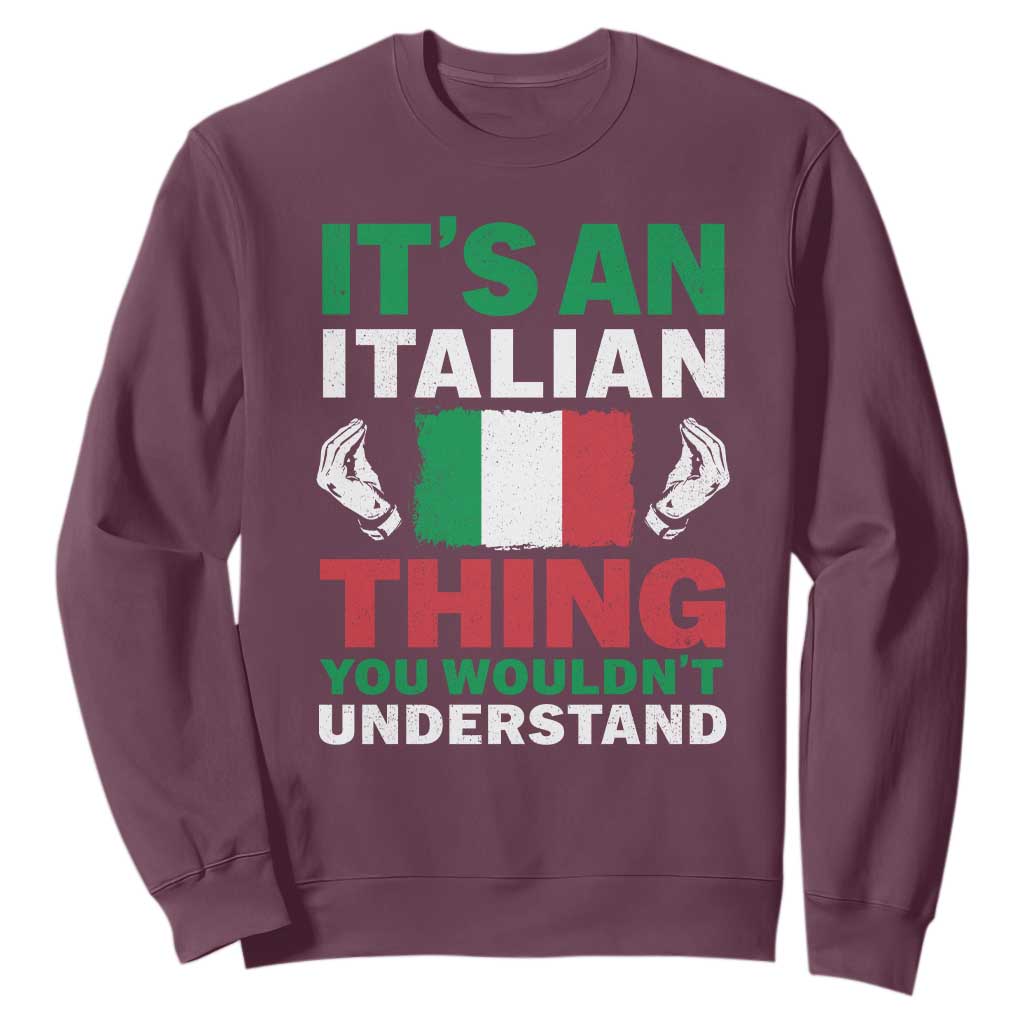 Its An Italian Thing You Wouldnt Understand Sweatshirt Che Vuoi Italian Flag TS11 Maroon Print Your Wear