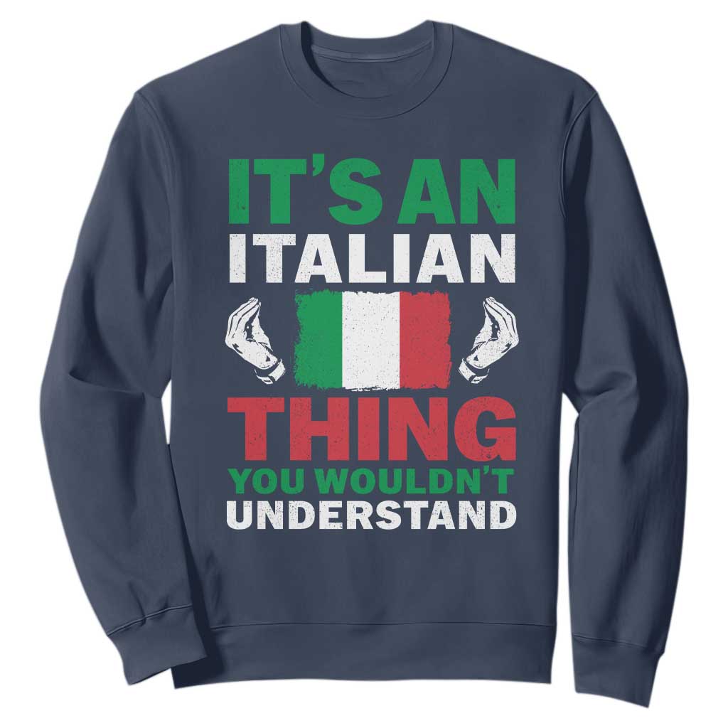 Its An Italian Thing You Wouldnt Understand Sweatshirt Che Vuoi Italian Flag TS11 Navy Print Your Wear