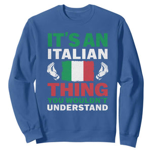 Its An Italian Thing You Wouldnt Understand Sweatshirt Che Vuoi Italian Flag TS11 Royal Blue Print Your Wear