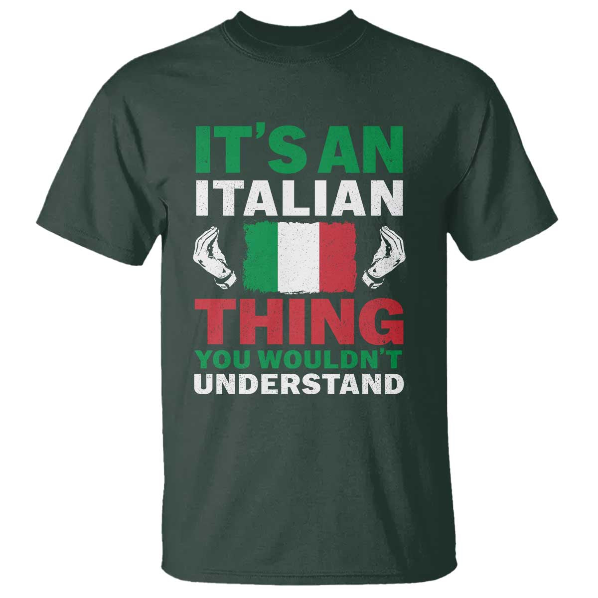 Its An Italian Thing You Wouldnt Understand T Shirt Che Vuoi Italian Flag TS11 Dark Forest Green Print Your Wear