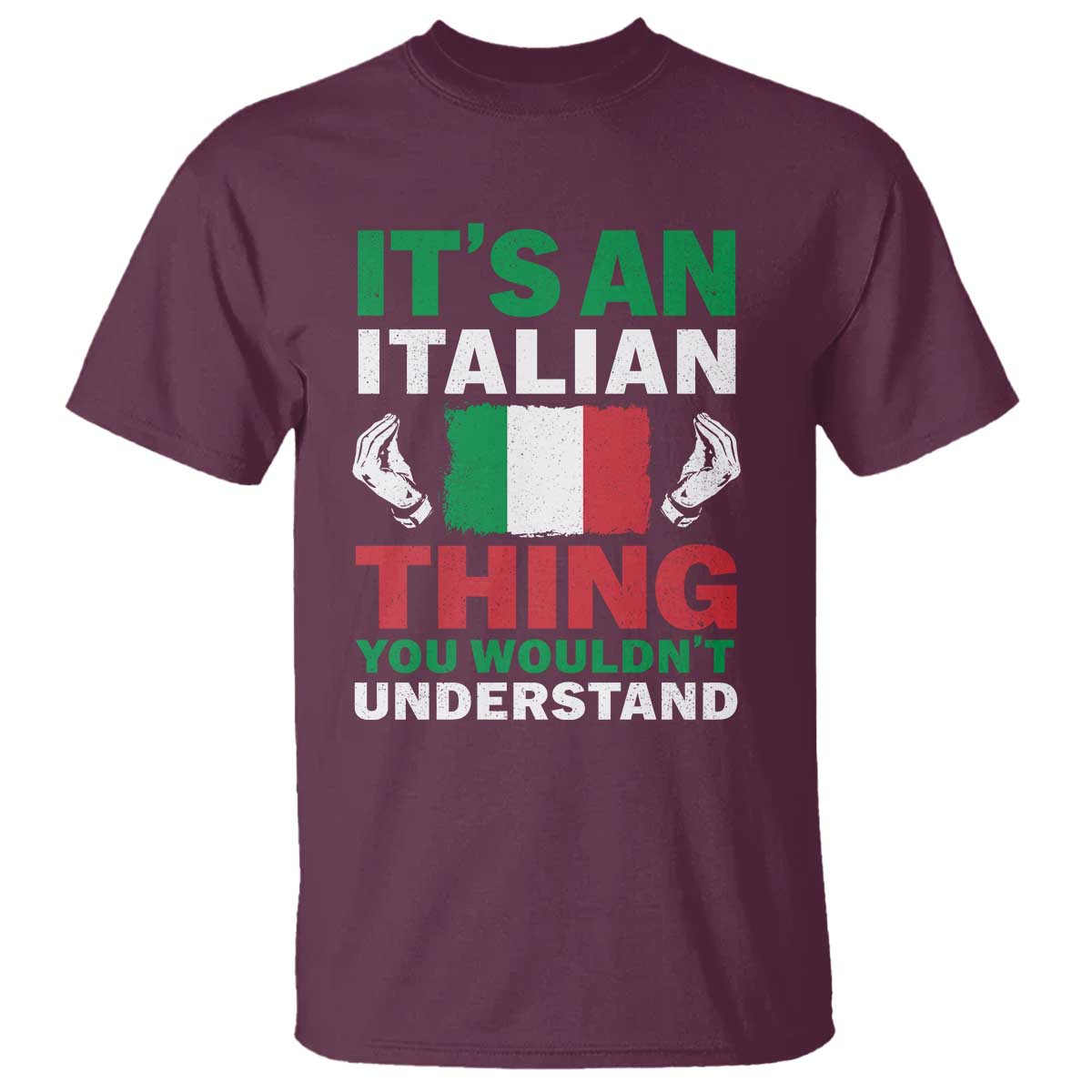 Its An Italian Thing You Wouldnt Understand T Shirt Che Vuoi Italian Flag TS11 Maroon Print Your Wear