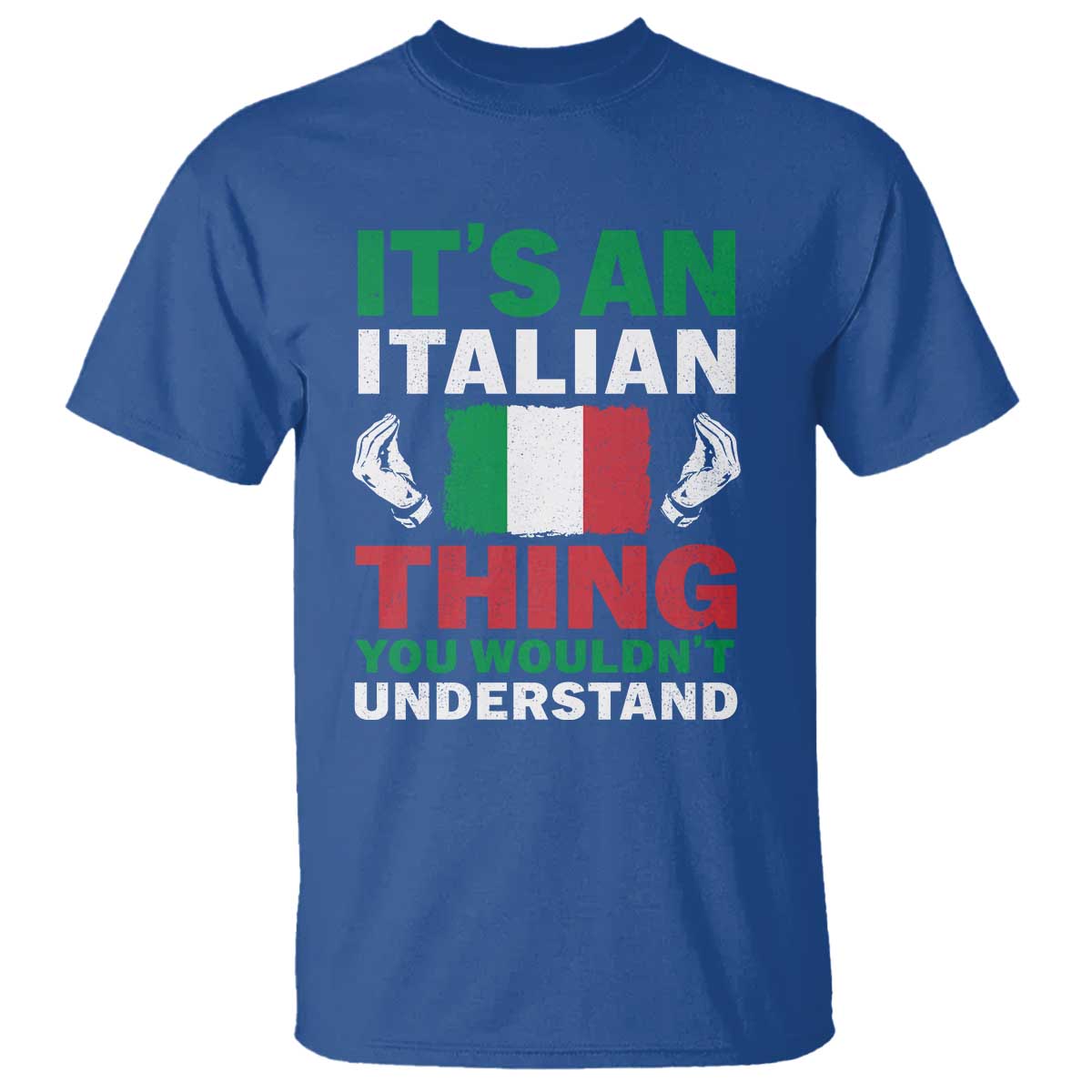 Its An Italian Thing You Wouldnt Understand T Shirt Che Vuoi Italian Flag TS11 Royal Blue Print Your Wear