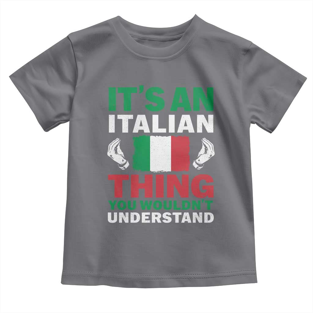 Its An Italian Thing You Wouldnt Understand Toddler T Shirt Che Vuoi Italian Flag TS11 Charcoal Print Your Wear