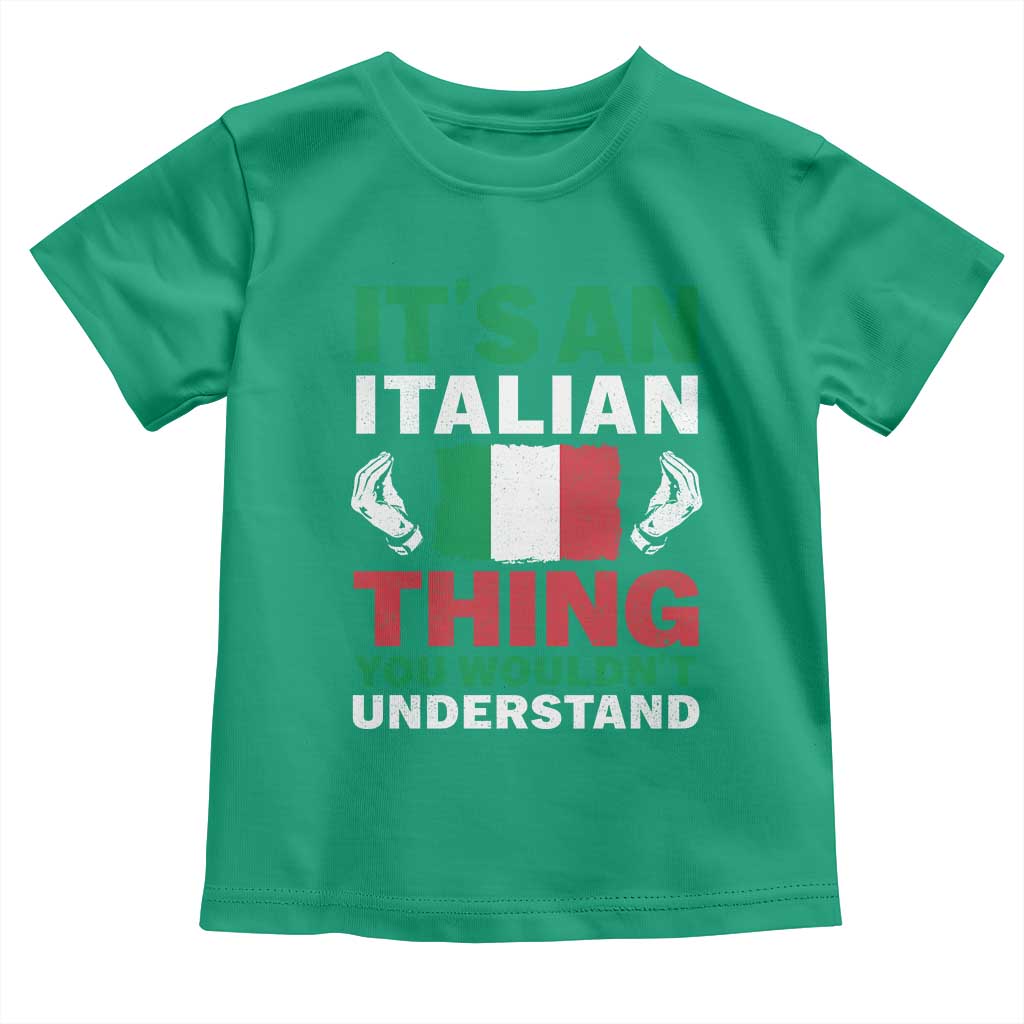 Its An Italian Thing You Wouldnt Understand Toddler T Shirt Che Vuoi Italian Flag TS11 Irish Green Print Your Wear