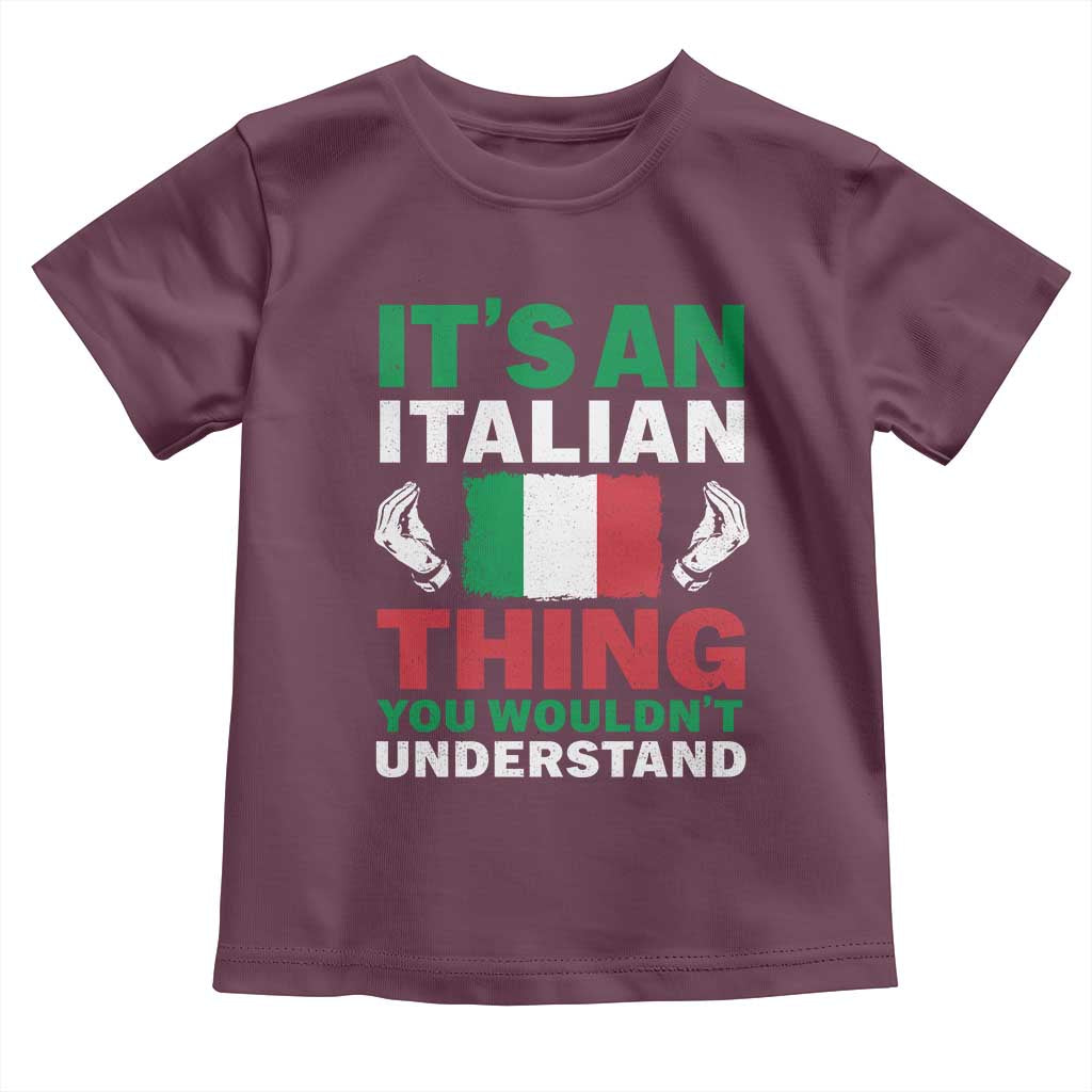 Its An Italian Thing You Wouldnt Understand Toddler T Shirt Che Vuoi Italian Flag TS11 Maroon Print Your Wear