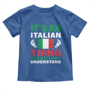 Its An Italian Thing You Wouldnt Understand Toddler T Shirt Che Vuoi Italian Flag TS11 Royal Blue Print Your Wear