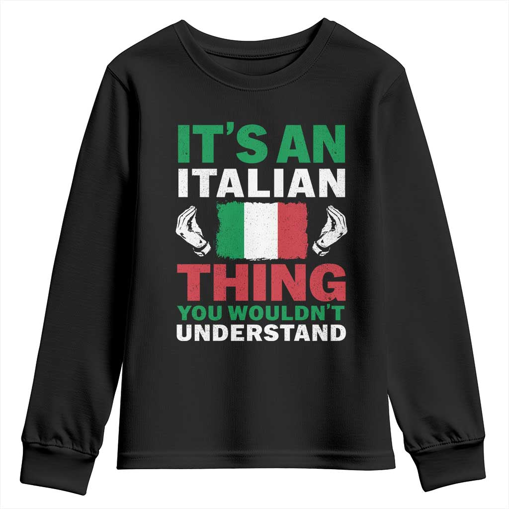 Its An Italian Thing You Wouldnt Understand Youth Sweatshirt Che Vuoi Italian Flag TS11 Black Print Your Wear