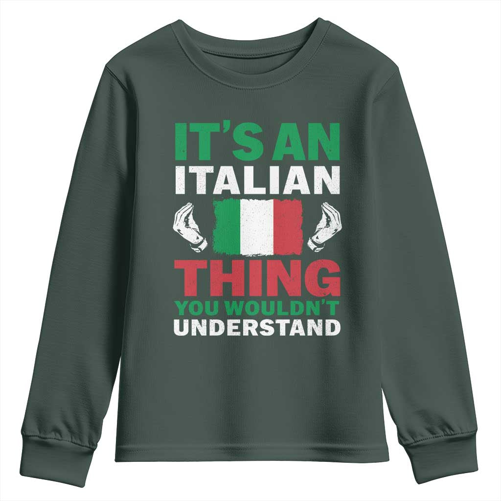 Its An Italian Thing You Wouldnt Understand Youth Sweatshirt Che Vuoi Italian Flag TS11 Dark Forest Green Print Your Wear