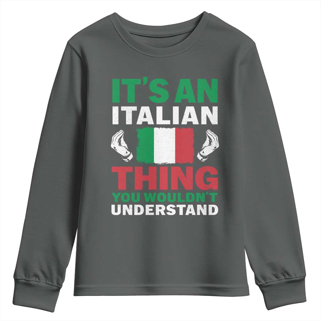 Its An Italian Thing You Wouldnt Understand Youth Sweatshirt Che Vuoi Italian Flag TS11 Dark Heather Print Your Wear