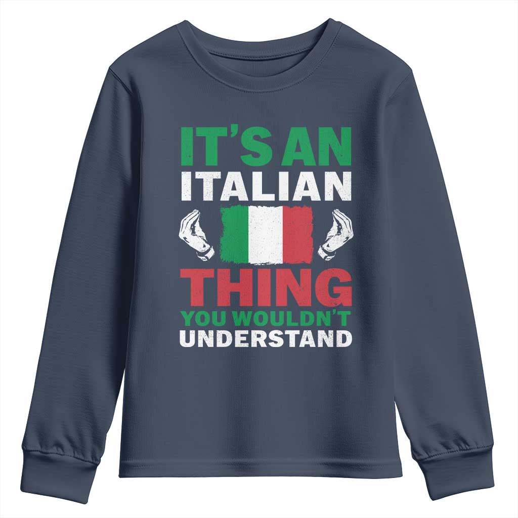 Its An Italian Thing You Wouldnt Understand Youth Sweatshirt Che Vuoi Italian Flag TS11 Navy Print Your Wear
