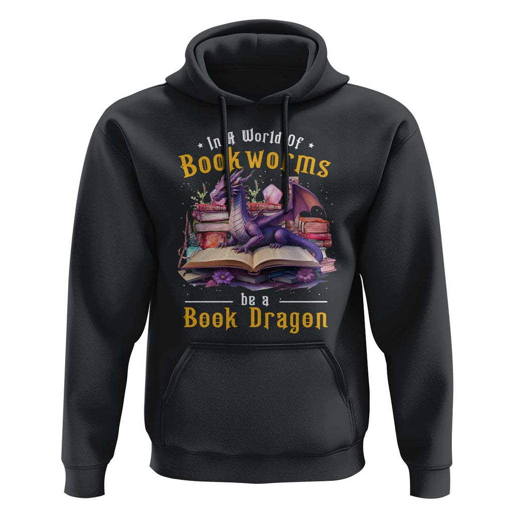 Funny Reader Hoodie In A World Full Of Bookworms Be A Book Dragon TS11 Black Print Your Wear