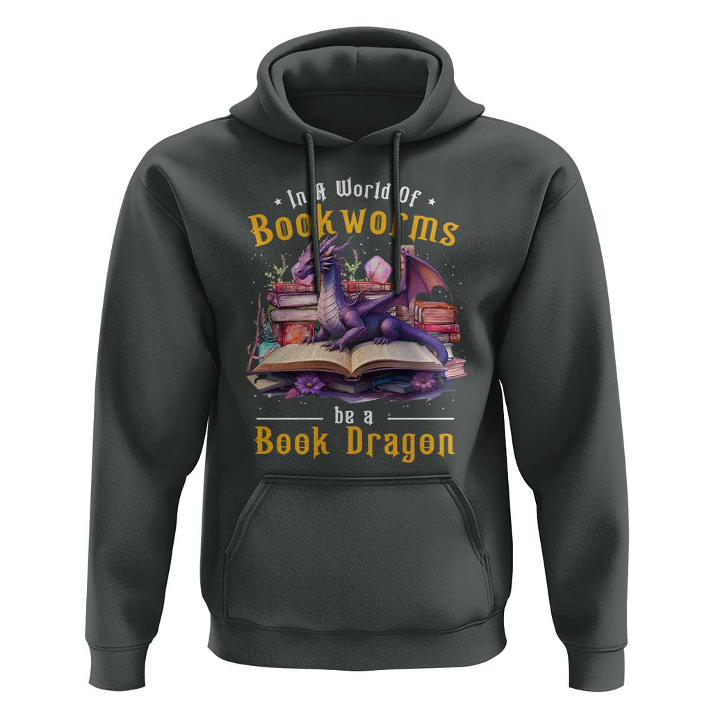 Funny Reader Hoodie In A World Full Of Bookworms Be A Book Dragon TS11 Dark Heather Print Your Wear