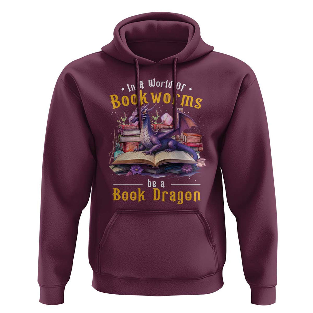 Funny Reader Hoodie In A World Full Of Bookworms Be A Book Dragon TS11 Maroon Print Your Wear