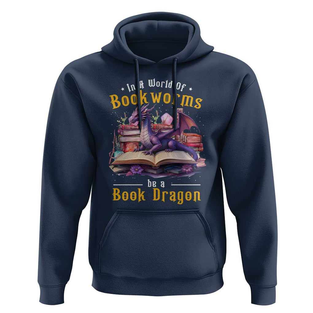 Funny Reader Hoodie In A World Full Of Bookworms Be A Book Dragon TS11 Navy Print Your Wear