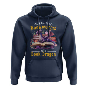 Funny Reader Hoodie In A World Full Of Bookworms Be A Book Dragon TS11 Navy Print Your Wear