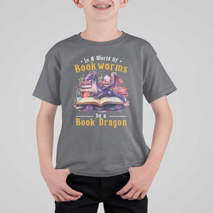 Funny Reader T Shirt For Kid In A World Full Of Bookworms Be A Book Dragon TS11 Charcoal Print Your Wear