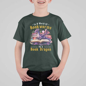 Funny Reader T Shirt For Kid In A World Full Of Bookworms Be A Book Dragon TS11 Dark Forest Green Print Your Wear