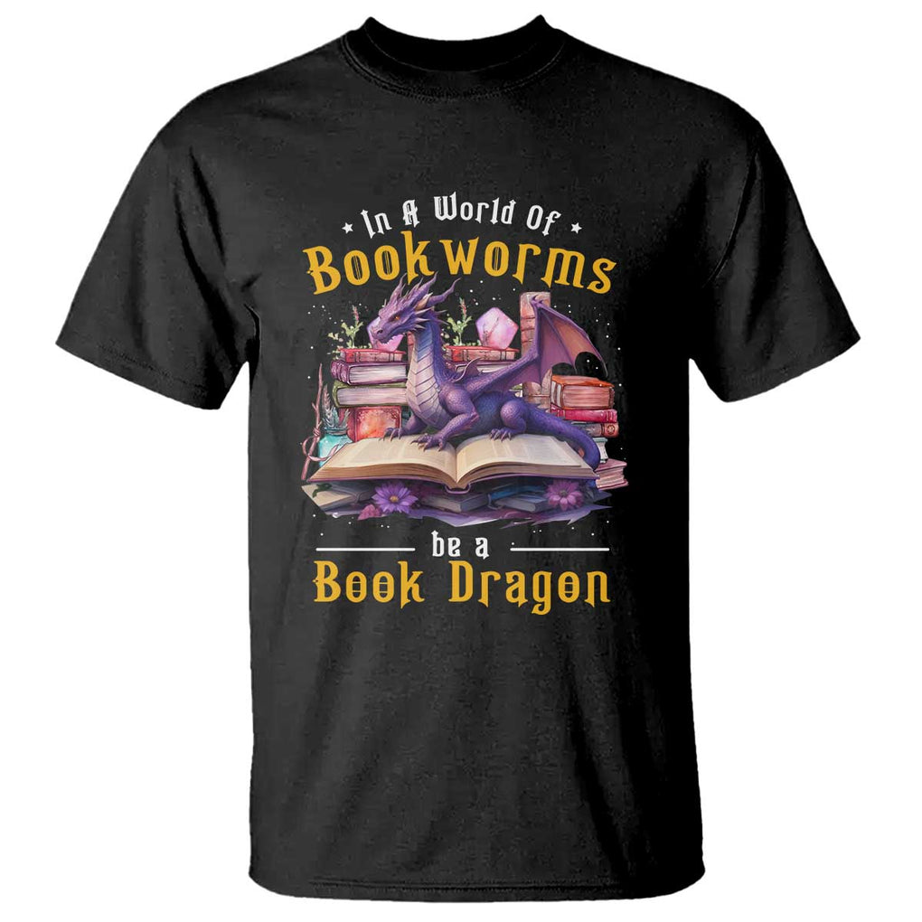Funny Reader T Shirt In A World Full Of Bookworms Be A Book Dragon TS11 Black Print Your Wear