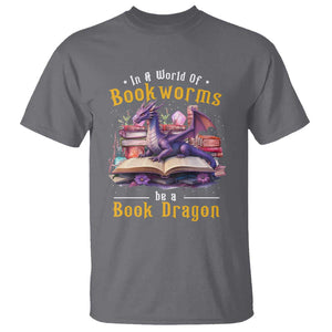 Funny Reader T Shirt In A World Full Of Bookworms Be A Book Dragon TS11 Charcoal Print Your Wear