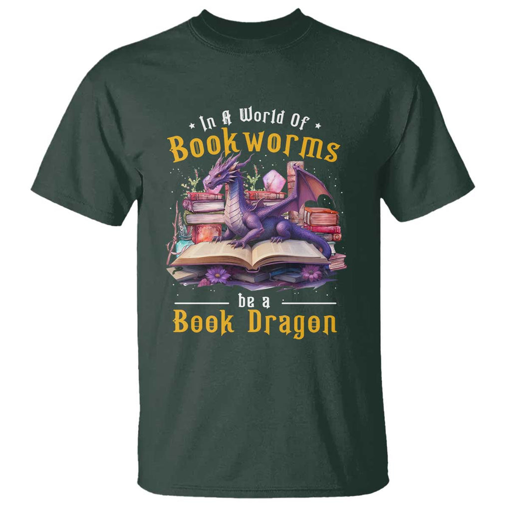 Funny Reader T Shirt In A World Full Of Bookworms Be A Book Dragon TS11 Dark Forest Green Print Your Wear
