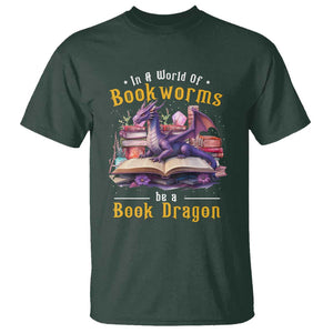 Funny Reader T Shirt In A World Full Of Bookworms Be A Book Dragon TS11 Dark Forest Green Print Your Wear