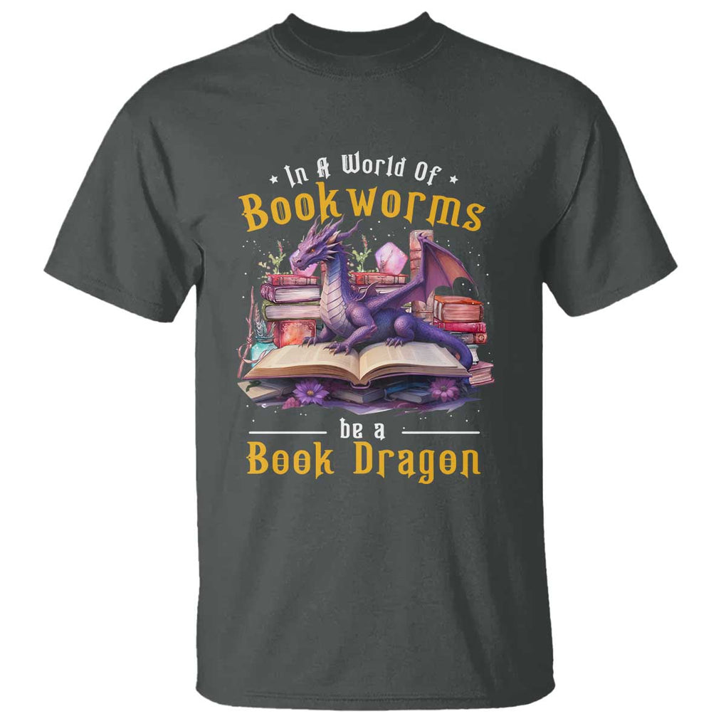 Funny Reader T Shirt In A World Full Of Bookworms Be A Book Dragon TS11 Dark Heather Print Your Wear