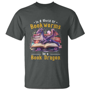 Funny Reader T Shirt In A World Full Of Bookworms Be A Book Dragon TS11 Dark Heather Print Your Wear