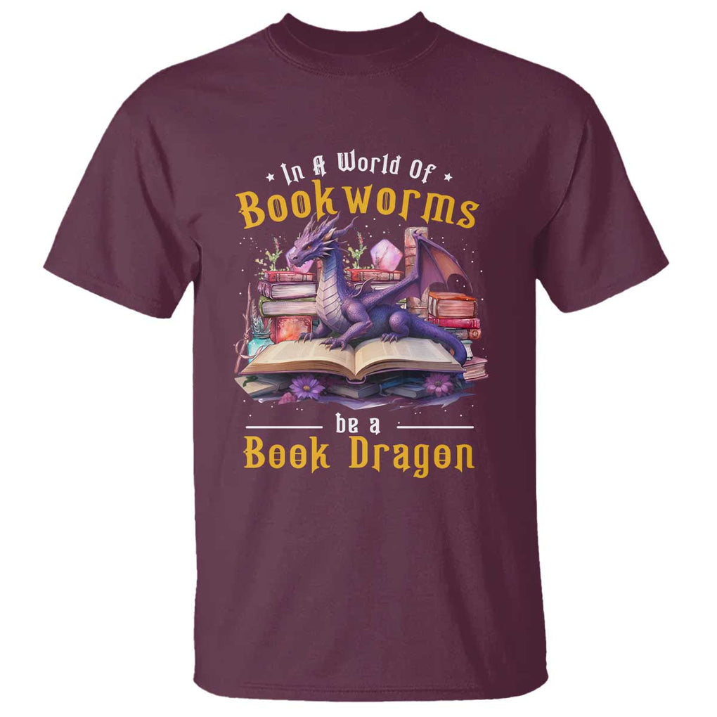 Funny Reader T Shirt In A World Full Of Bookworms Be A Book Dragon TS11 Maroon Print Your Wear
