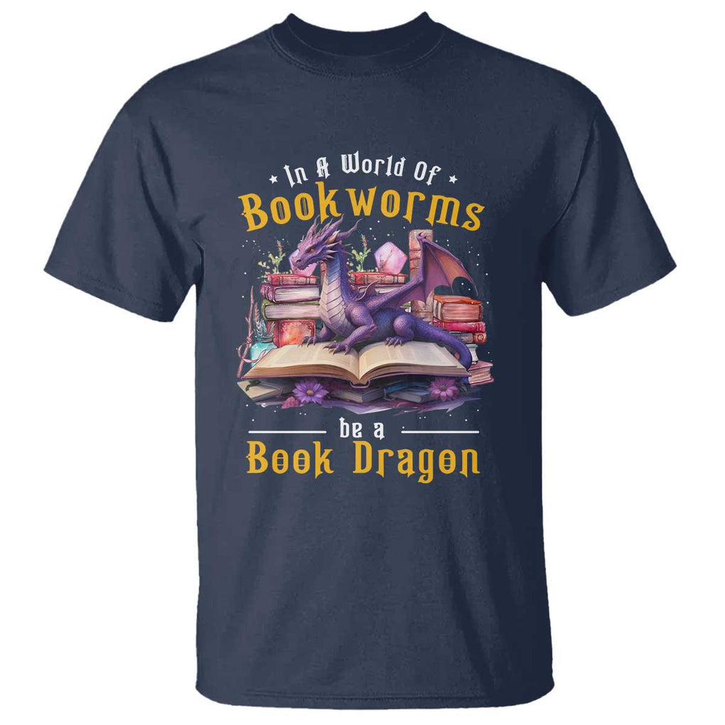 Funny Reader T Shirt In A World Full Of Bookworms Be A Book Dragon TS11 Navy Print Your Wear