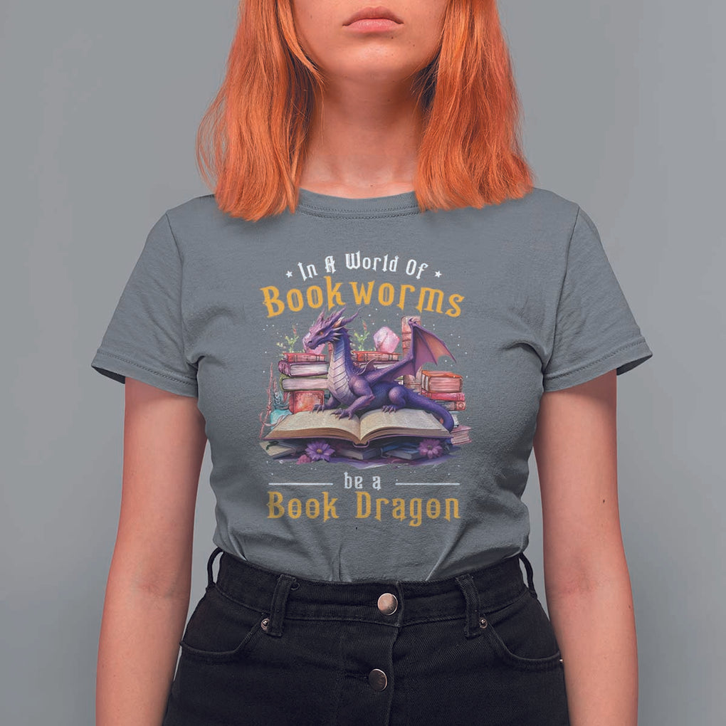Funny Reader T Shirt For Women In A World Full Of Bookworms Be A Book Dragon TS11 Charcoal Print Your Wear
