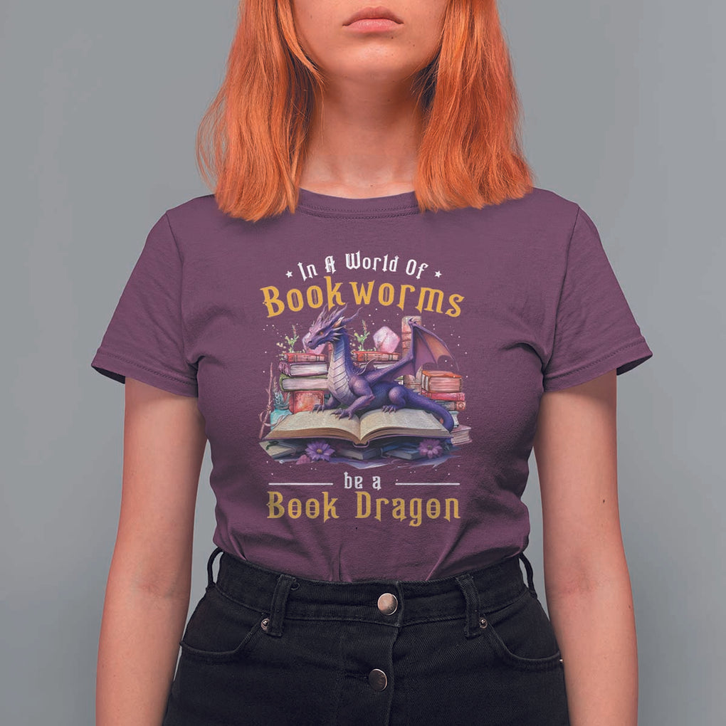 Funny Reader T Shirt For Women In A World Full Of Bookworms Be A Book Dragon TS11 Maroon Print Your Wear