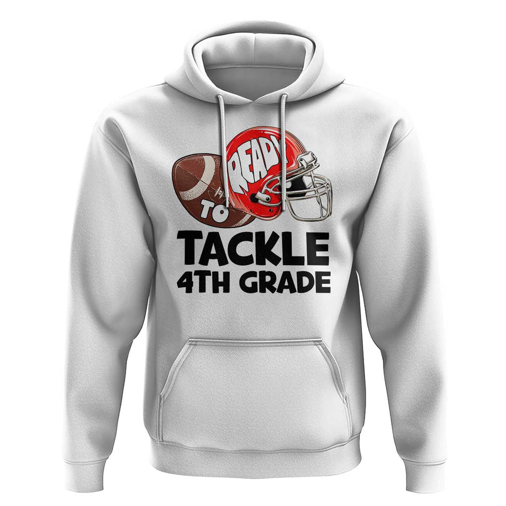 Ready To Tackle 4th Grade Hoodie Back To School Football Helmet TS11 White Print Your Wear